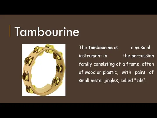 Tambourine The tambourine is a musical instrument in the percussion family