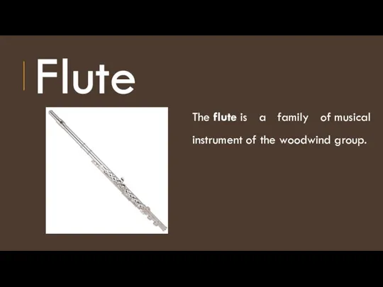 Flute The flute is a family of musical instrument of the woodwind group.