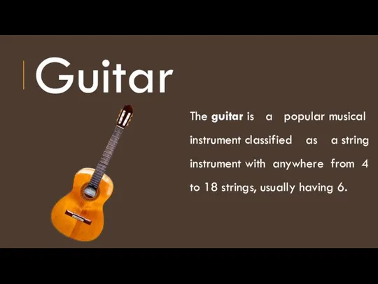 Guitar The guitar is a popular musical instrument classified as a