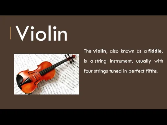 Violin The violin, also known as a fiddle, is a string