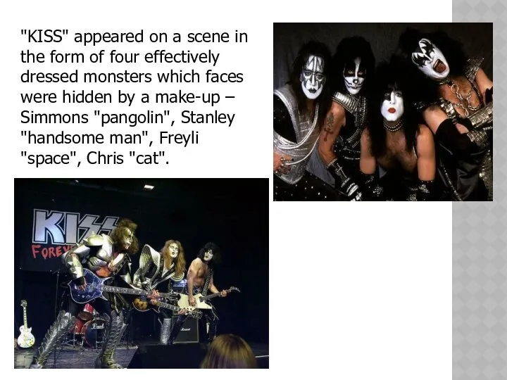 "KISS" appeared on a scene in the form of four effectively