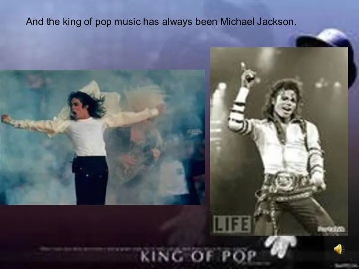 And the king of pop music has always been Michael Jackson.