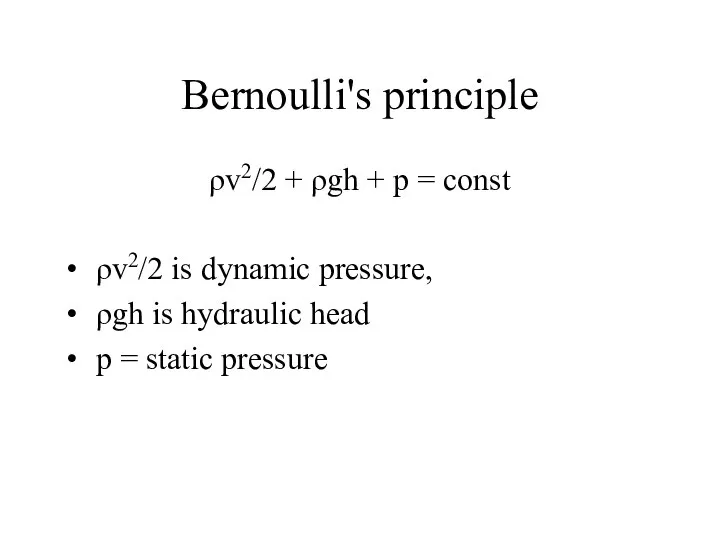 Bernoulli's principle ρv2/2 + ρgh + p = const ρv2/2 is