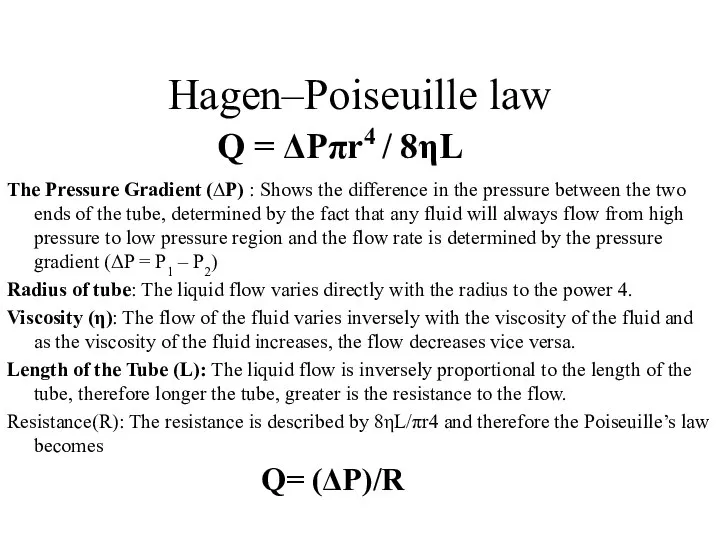 Hagen–Poiseuille law The Pressure Gradient (∆P) : Shows the difference in