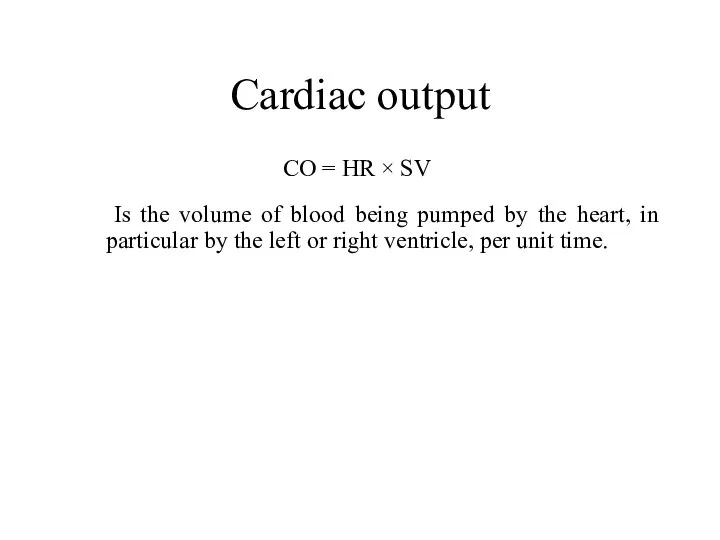 Cardiac output Is the volume of blood being pumped by the
