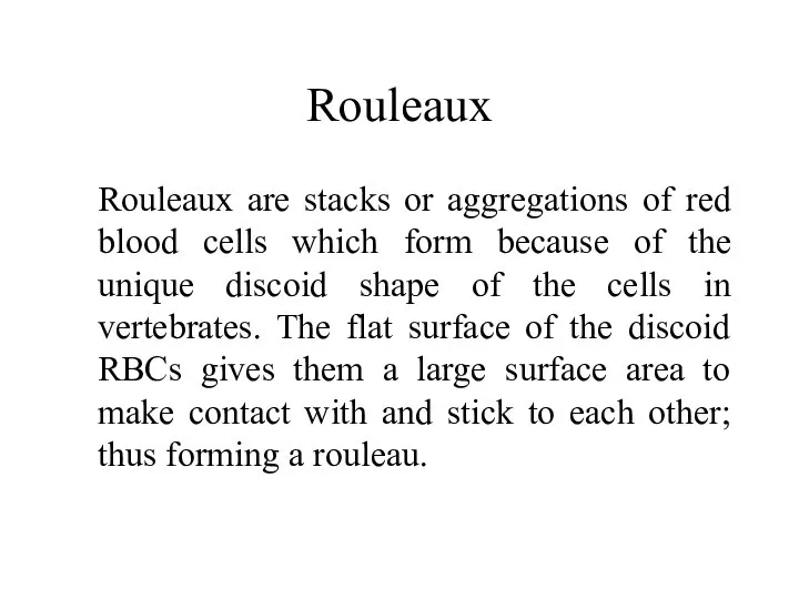 Rouleaux Rouleaux are stacks or aggregations of red blood cells which