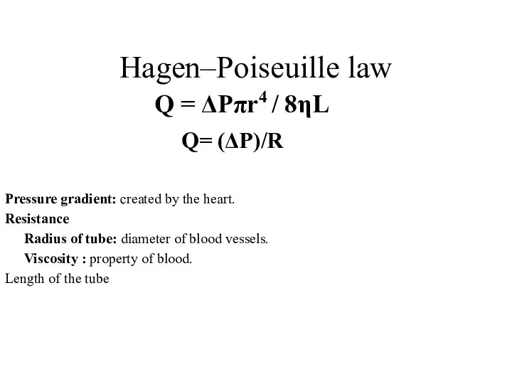 Hagen–Poiseuille law Pressure gradient: created by the heart. Resistance Radius of