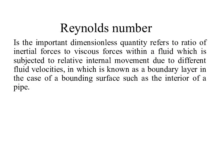 Reynolds number Is the important dimensionless quantity refers to ratio of