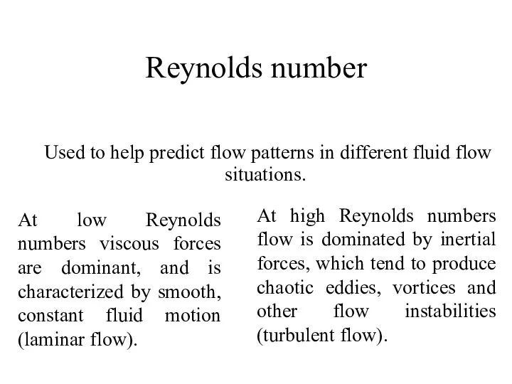 Reynolds number Used to help predict flow patterns in different fluid