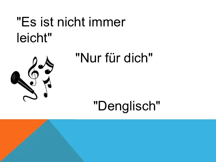 "Es ist nicht immer leicht" "Nur für dich" "Denglisch"