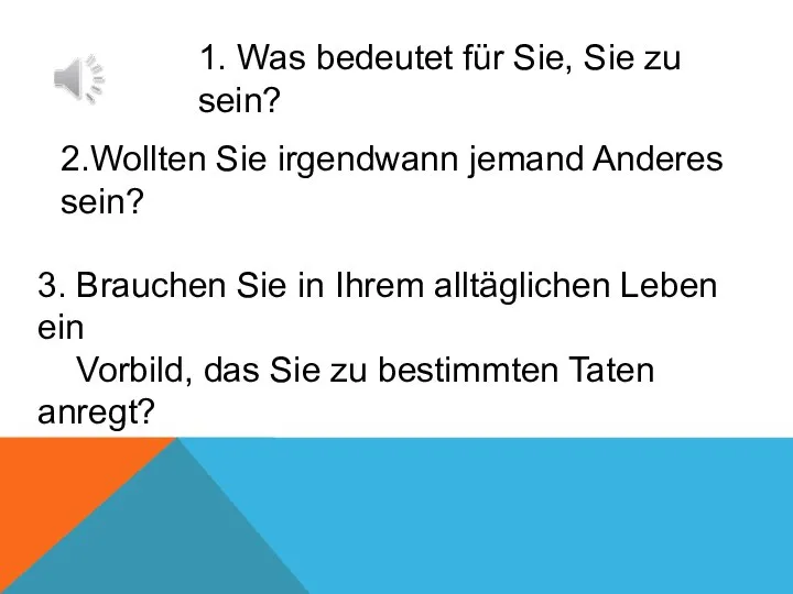 1. Was bedeutet für Sie, Sie zu sein? 2.Wollten Sie irgendwann