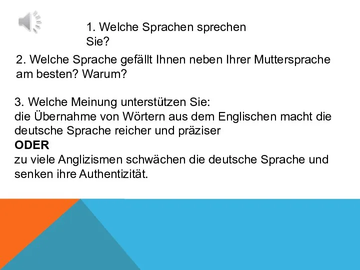 1. Welche Sprachen sprechen Sie? 2. Welche Sprache gefällt Ihnen neben