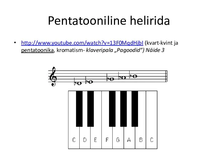 Pentatooniline helirida http://www.youtube.com/watch?v=13F0MqdHjbI (kvart-kvint ja pentatoonika, kromatism- klaveripala „Pagoodid“) Näide 3