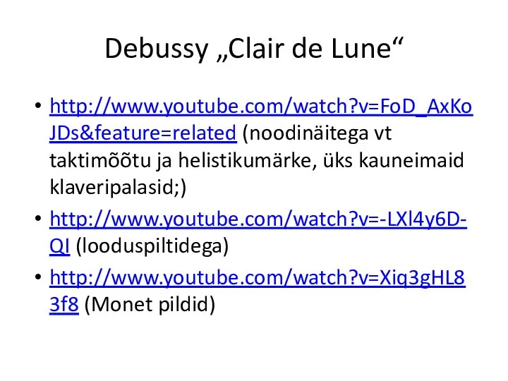 Debussy „Clair de Lune“ http://www.youtube.com/watch?v=FoD_AxKoJDs&feature=related (noodinäitega vt taktimõõtu ja helistikumärke, üks