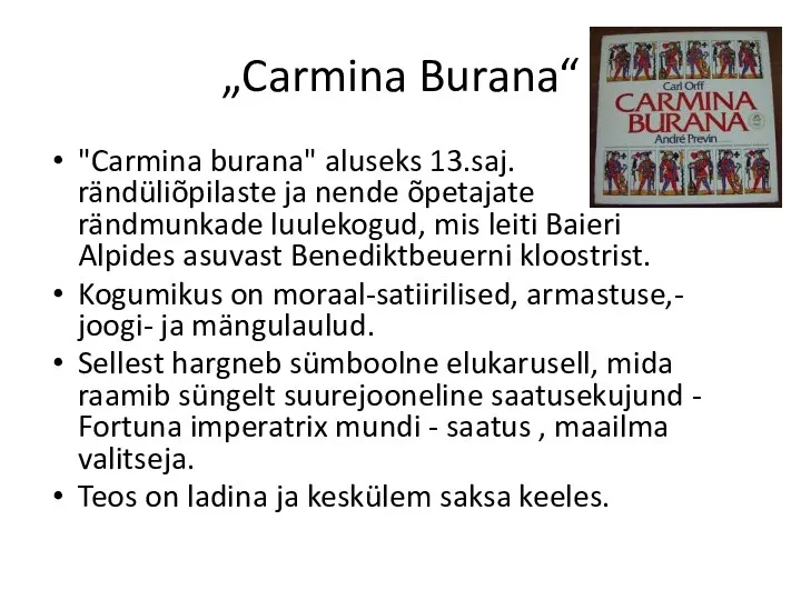 „Carmina Burana“ "Carmina burana" aluseks 13.saj. rändüliõpilaste ja nende õpetajate rändmunkade