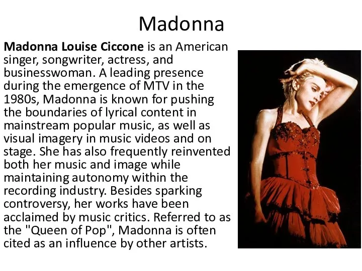 Madonna Madonna Louise Ciccone is an American singer, songwriter, actress, and