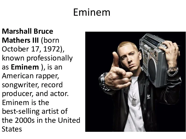 Eminem Marshall Bruce Mathers III (born October 17, 1972), known professionally