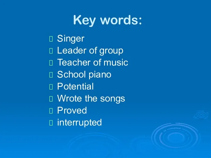 Key words: Singer Leader of group Teacher of music School piano