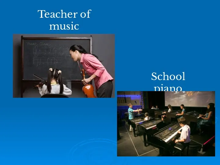 Teacher of music School piano