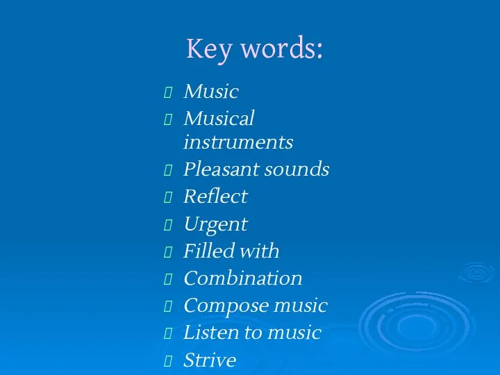 Key words: Music Musical instruments Pleasant sounds Reflect Urgent Filled with