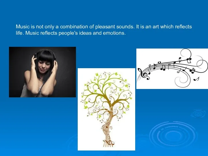 Music is not only a combination of pleasant sounds. It is