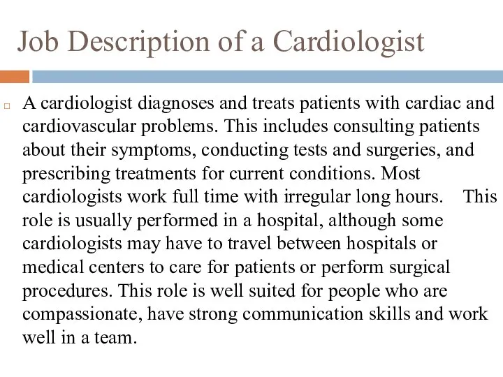 Job Description of a Cardiologist A cardiologist diagnoses and treats patients