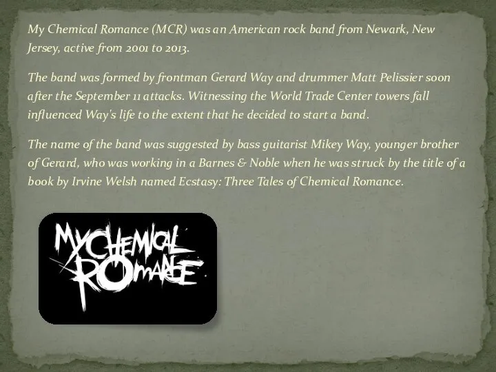 My Chemical Romance (MCR) was an American rock band from Newark,