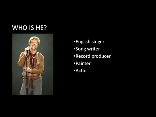 WHO IS HE? English singer Song writer Record producer Painter Actor