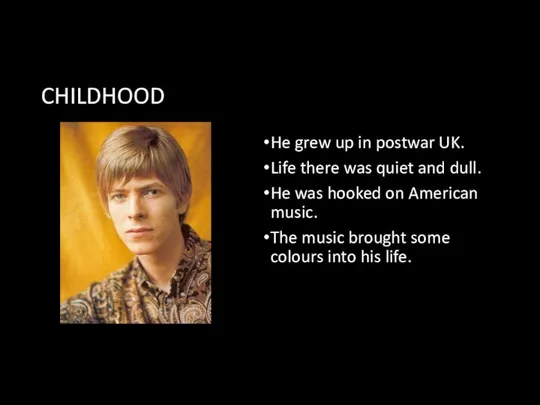 CHILDHOOD He grew up in postwar UK. Life there was quiet