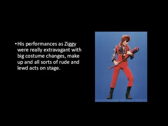 His performances as Ziggy were really extravagant with big costume changes,