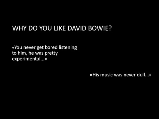 WHY DO YOU LIKE DAVID BOWIE? «You never get bored listening