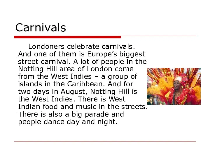 Carnivals Londoners celebrate carnivals. And one of them is Europe’s biggest