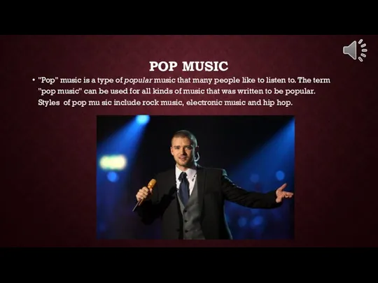 POP MUSIC "Pop" music is a type of popular music that