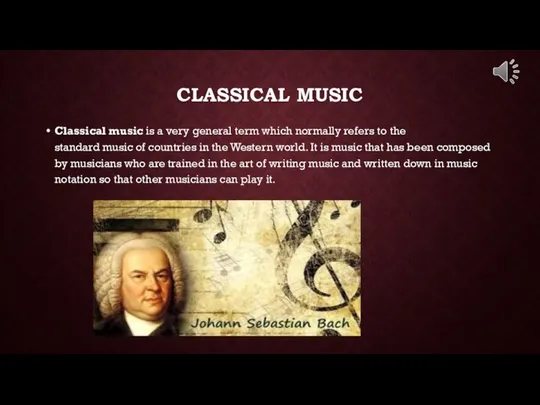 CLASSICAL MUSIC Classical music is a very general term which normally