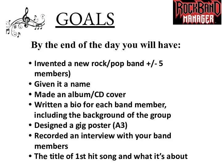 GOALS Invented a new rock/pop band +/- 5 members) Given it