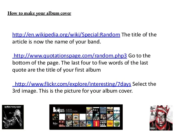 How to make your album cover http://en.wikipedia.org/wiki/Special:Random The title of the