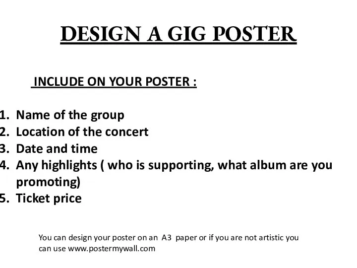 DESIGN A GIG POSTER INCLUDE ON YOUR POSTER : Name of