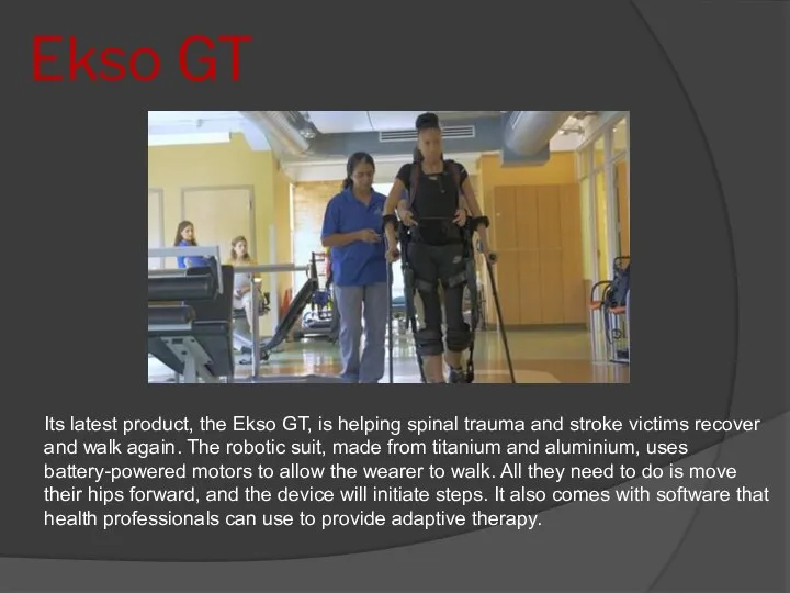 Ekso GT Its latest product, the Ekso GT, is helping spinal