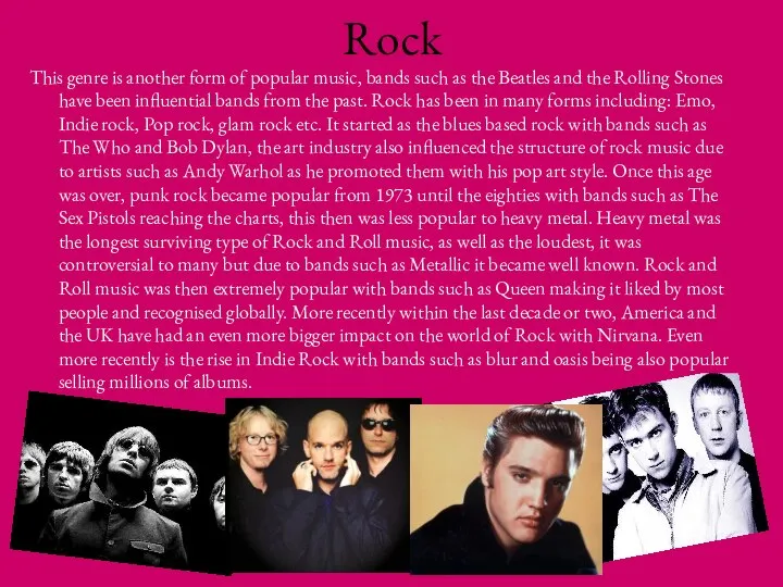 Rock This genre is another form of popular music, bands such