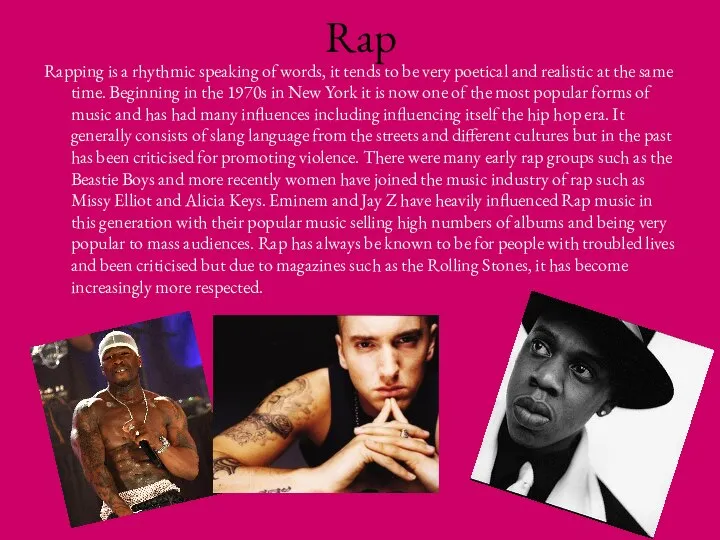 Rap Rapping is a rhythmic speaking of words, it tends to