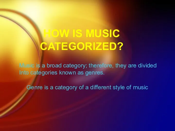 Music is a broad category; therefore, they are divided Into categories