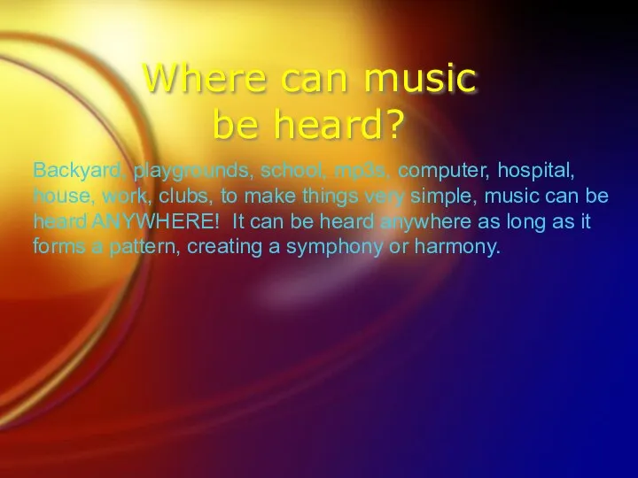 Where can music be heard? Backyard, playgrounds, school, mp3s, computer, hospital,