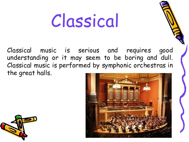 Classical Classical music is serious and requires good understanding or it