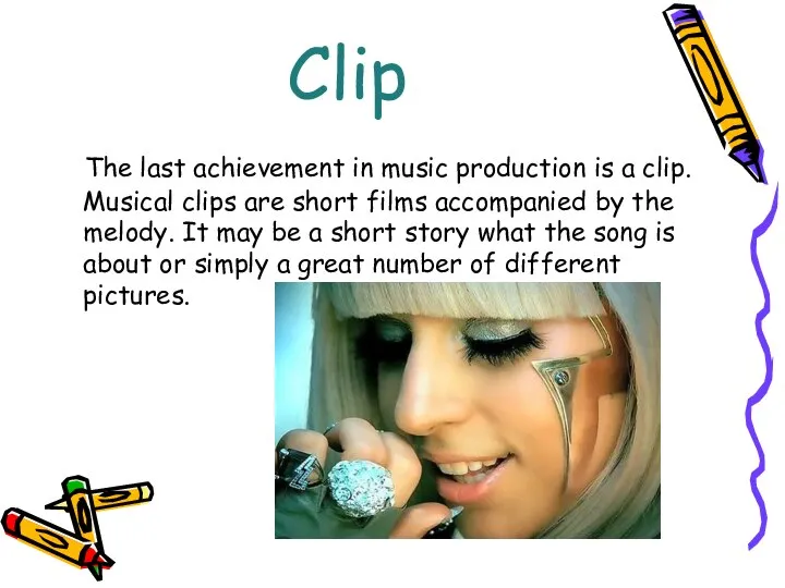 Clip The last achievement in music production is a clip. Musical