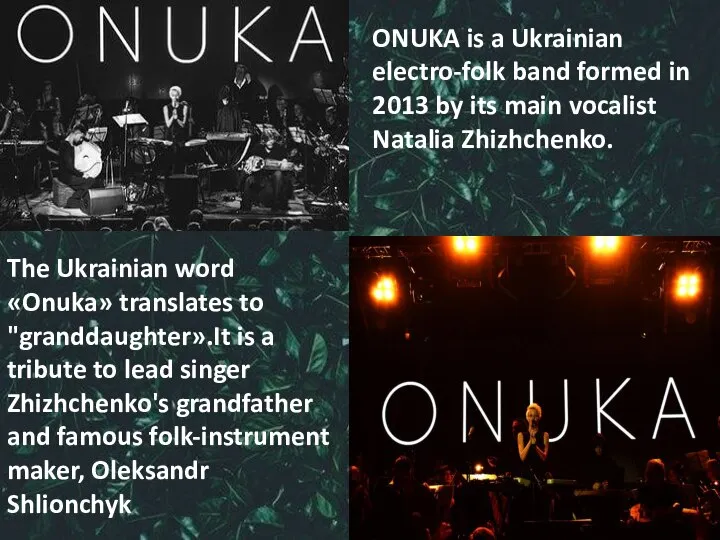 ONUKA is a Ukrainian electro-folk band formed in 2013 by its