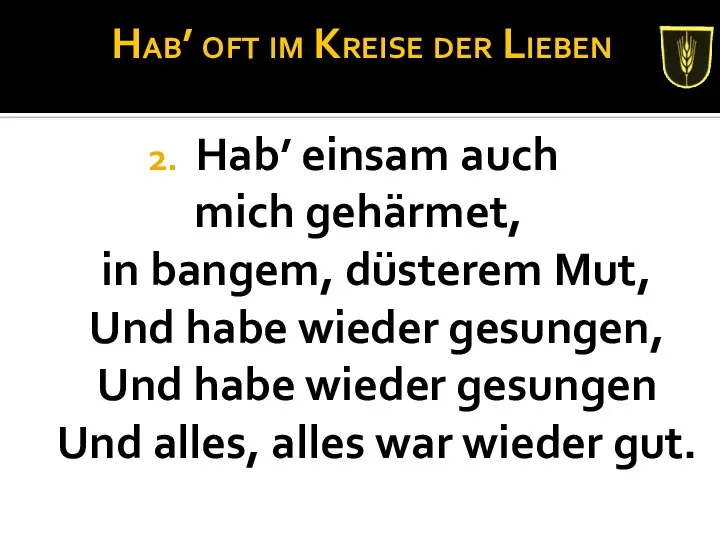 Hab’ oft im Kreise der Lieben Hab’ einsam auch mich gehärmet,