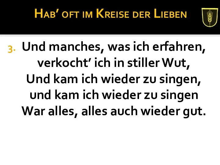 Hab’ oft im Kreise der Lieben Und manches, was ich erfahren,