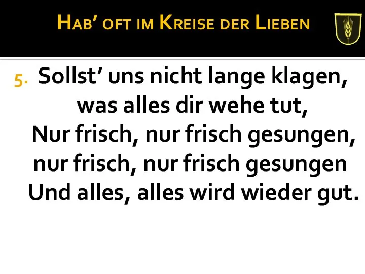 Hab’ oft im Kreise der Lieben Sollst’ uns nicht lange klagen,