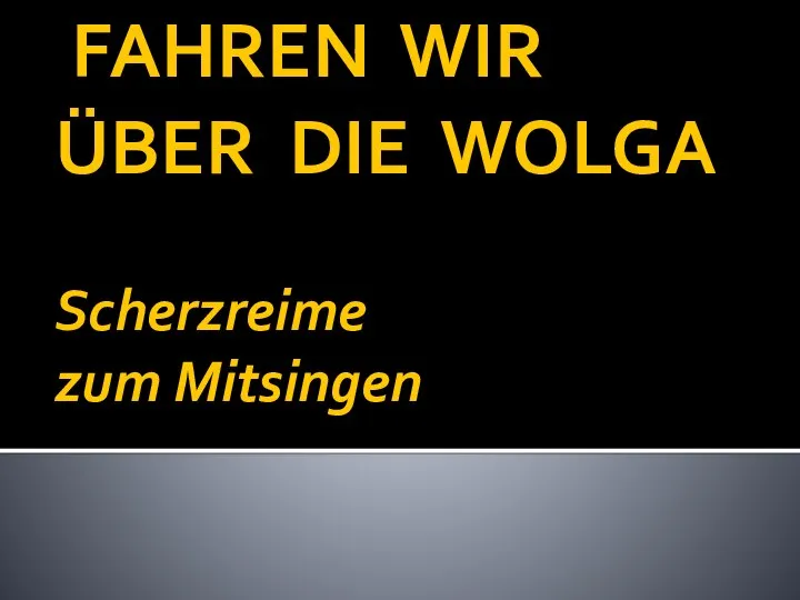 FAHREN WIR ÜBER DIE WOLGA Scherzreime zum Mitsingen