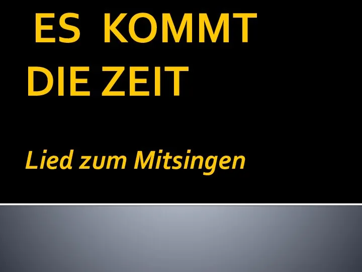 ES KOMMT DIE ZEIT Lied zum Mitsingen